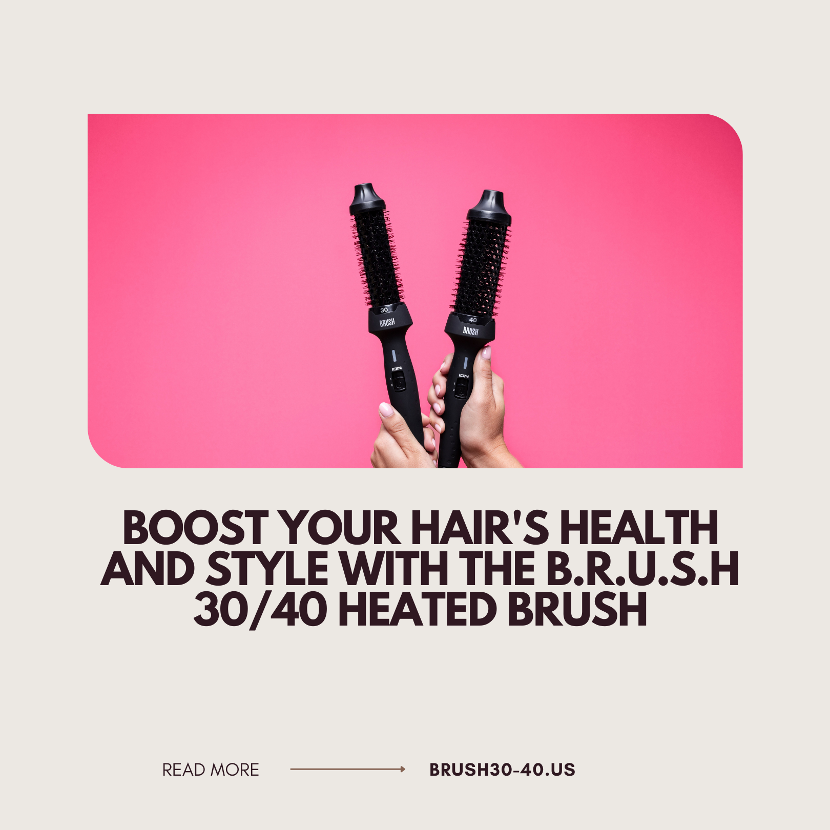 Boost Your Hair's Health and Style with the B.R.U.S.H 30/40 Heated Brush