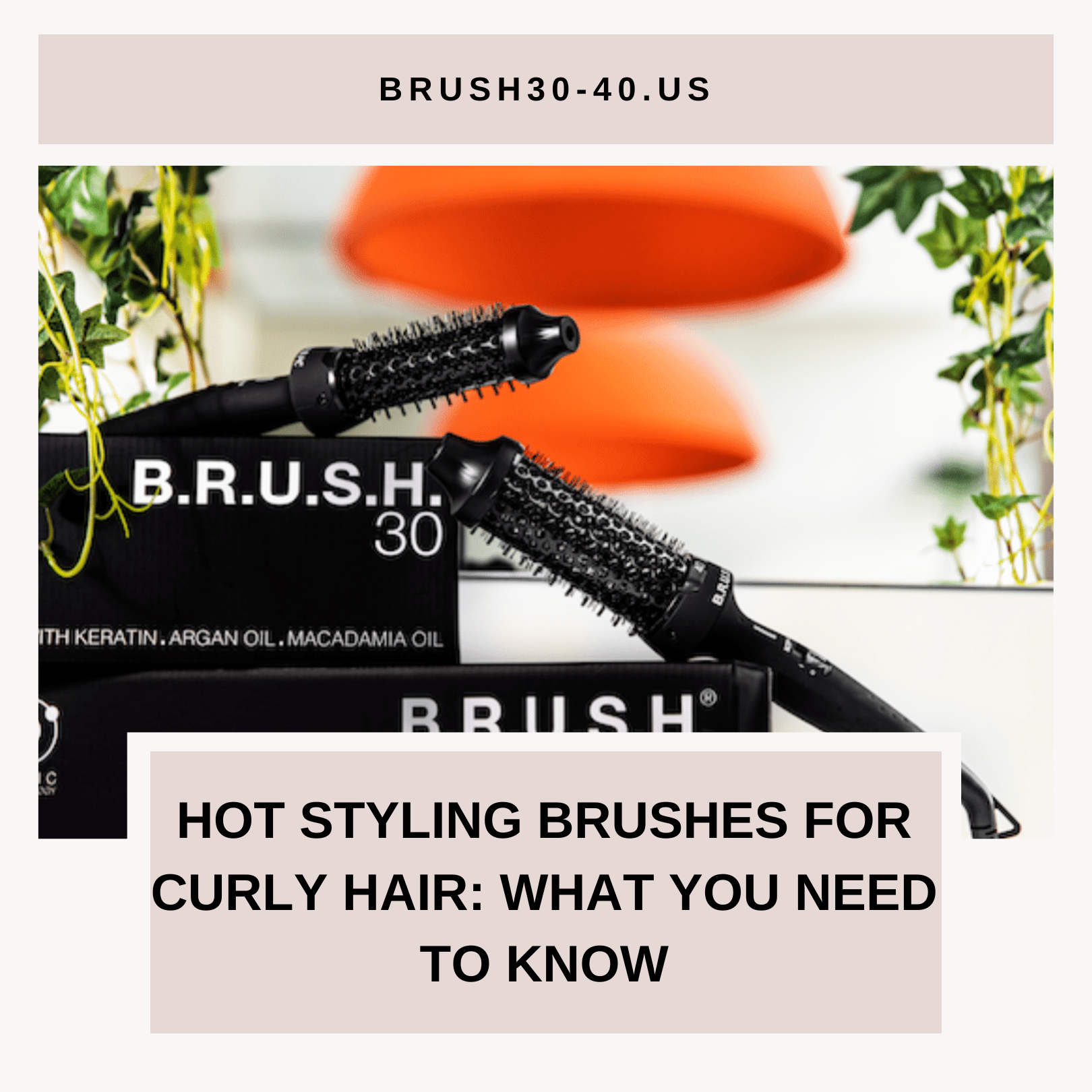 Hot Styling Brushes for Curly Hair: What You Need to Know